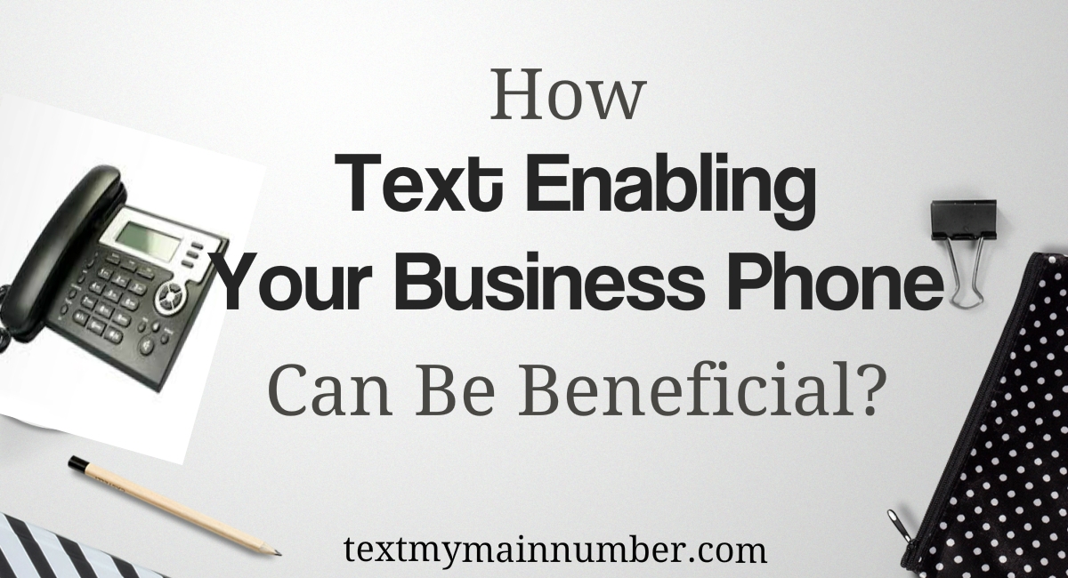 How Text Enabling Your Business Phone Can Be Beneficial - Text My Main Number