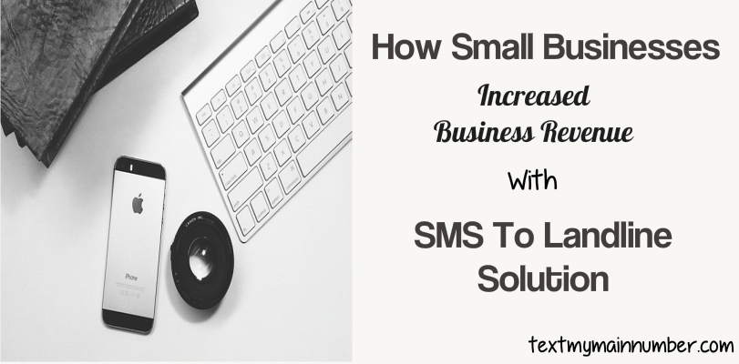 Small Business Increased Revenue with SMS to Landline Solution - Text My Main Number